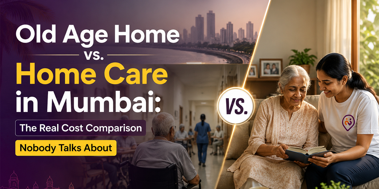 Old Age Home vs Home Care in Mumbai: Real Cost Compared