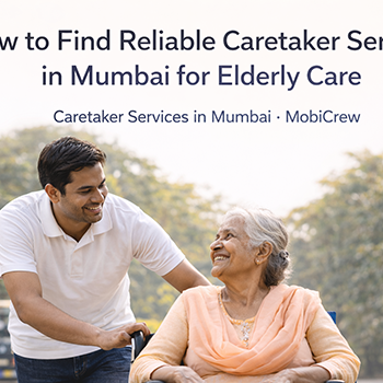 How to Find Reliable Caretaker Services in Mumbai for Elderly Care