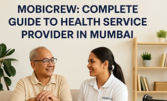 MobiCrew: Complete Guide to Health Service Provider in Mumbai - Services, Pricing & Phone Number